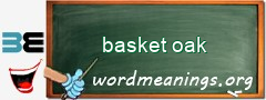WordMeaning blackboard for basket oak